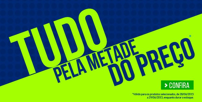 Tudo pela metade do preço