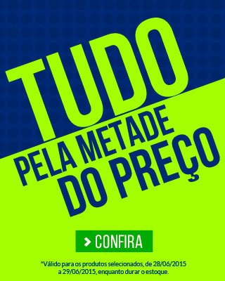 Tudo pela metade do preco